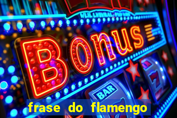 frase do flamengo para foto